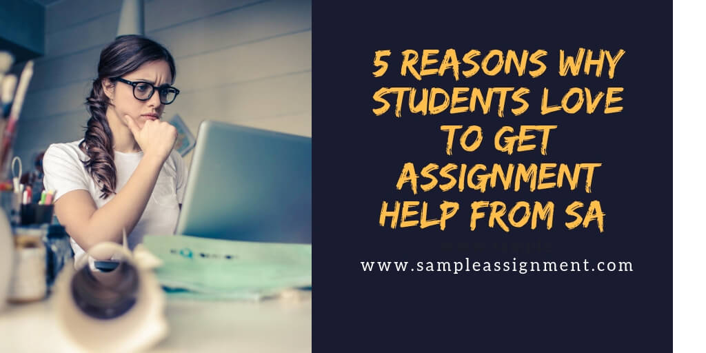 5 Reasons Why Students Love to Get Assignment Help from Sample Assignment