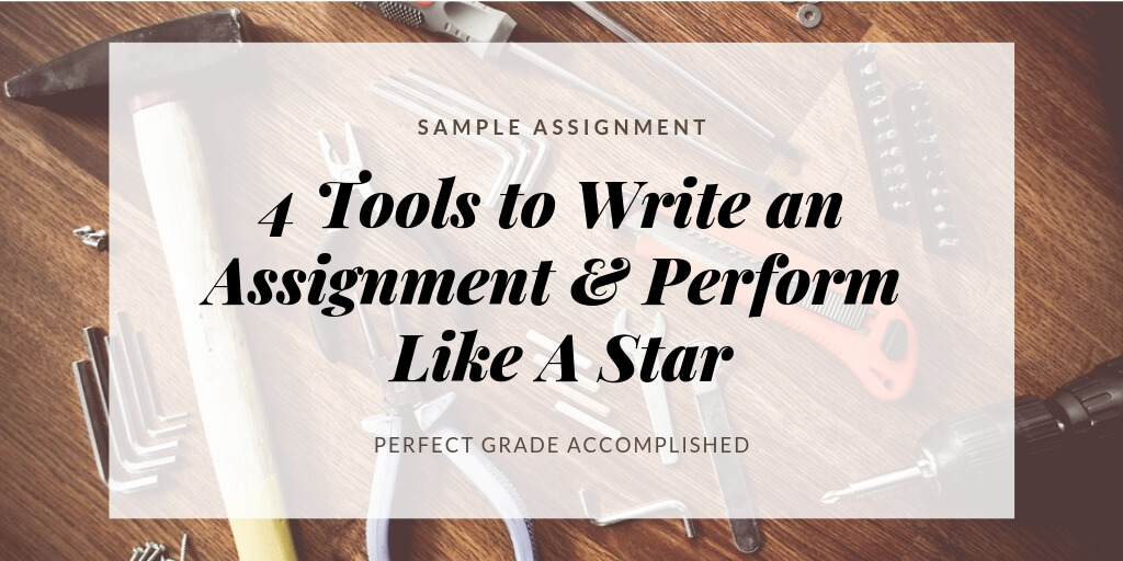 4 Tools to Write an Assignment & Perform Like A Star