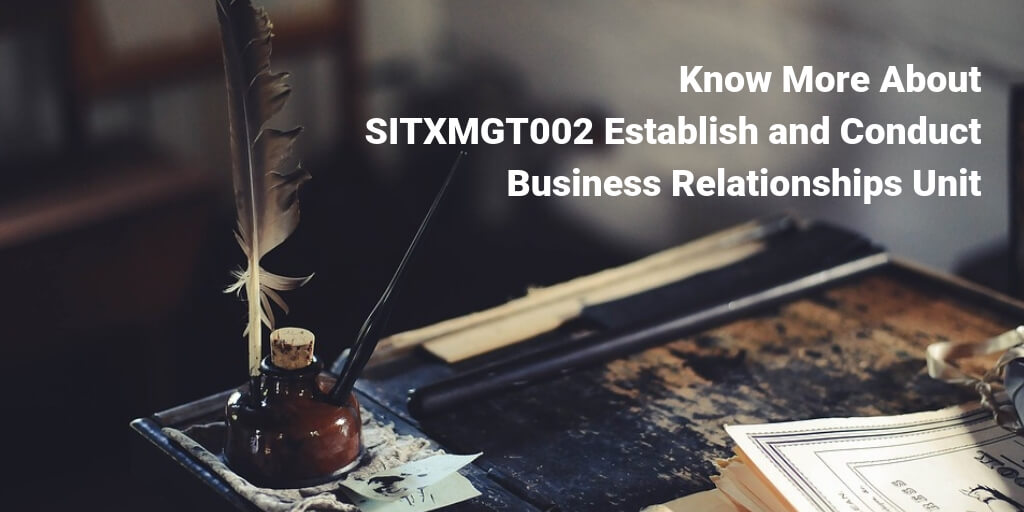 Know More About SITXMGT002 Establish and Conduct Business Relationships Unit