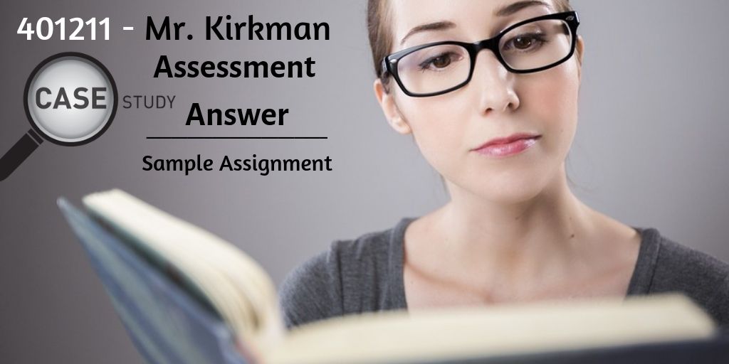 401211 Mr Kirkman Case Study Assessment Answer