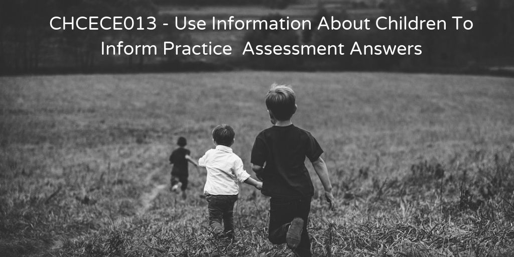 CHCECE013 Assessment Answers - Use Information About Children To Inform Practice