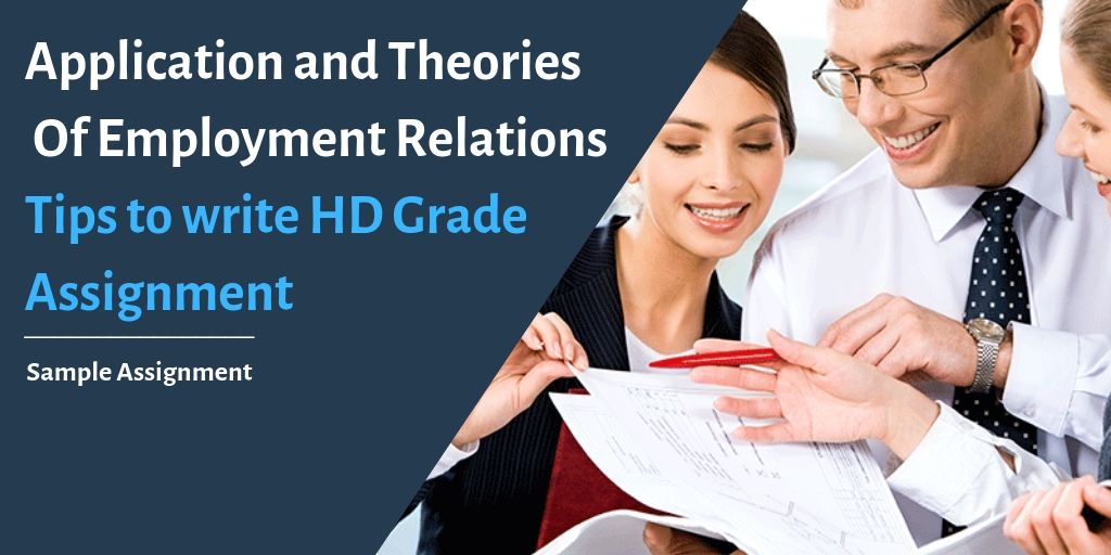 Application and Theories Of Employment Relations | Tips to write HD Grade Assignment