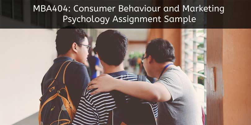 MBA404: Consumer Behaviour and Marketing Psychology Assignment Sample