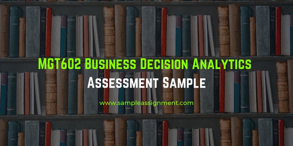 MGT602 Business Decision Analytics Assessment Sample