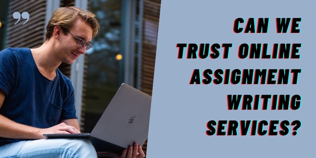 Can We Trust Online Assignment Writing Services?