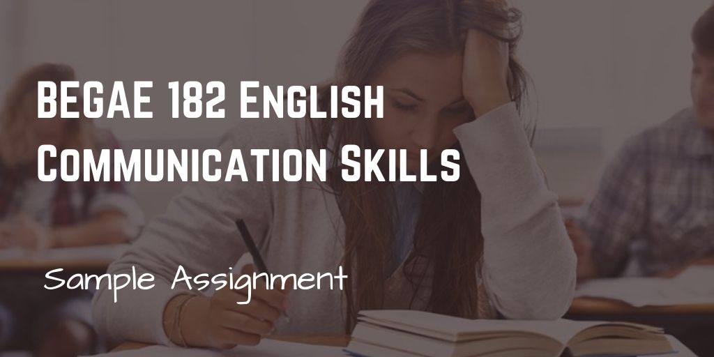 BEGAE 182 English Communication Skills: The Need of the Hour Sample Assignment