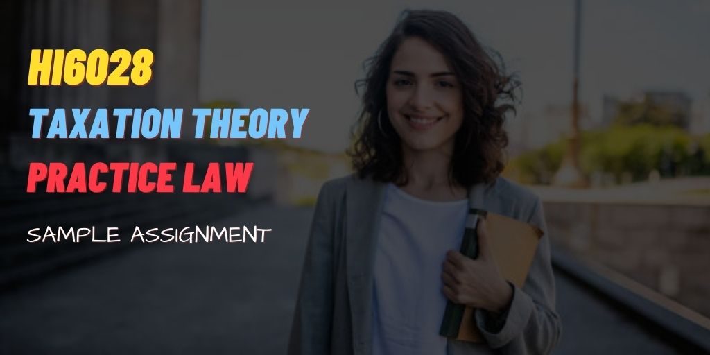 Uncover The Concepts Of HI6028: Taxation Theory - Practice & Law - Taxation Law
