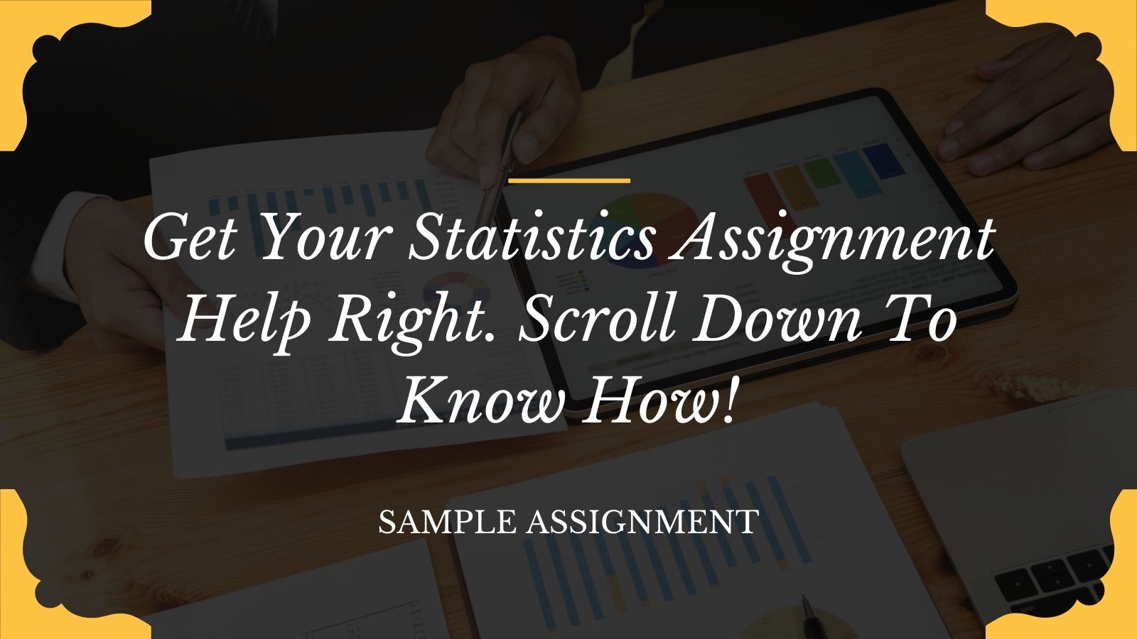 Get Your Statistics Assignment Help Right. Scroll Down To Know How!