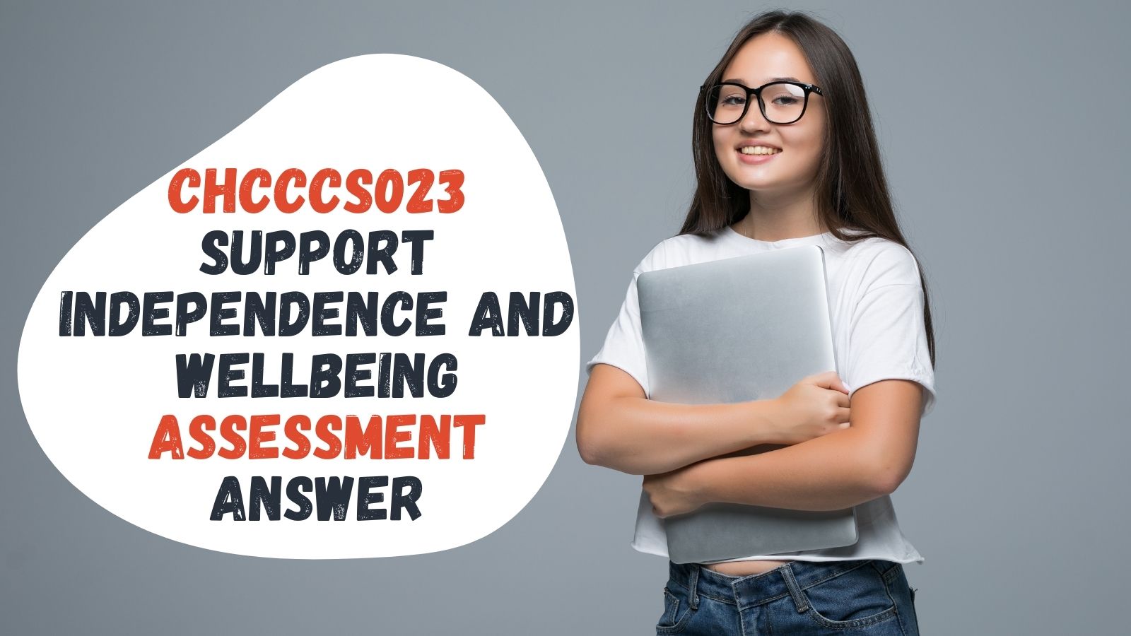CHCCCS023 Support Independence And Wellbeing Assessment Answer For You